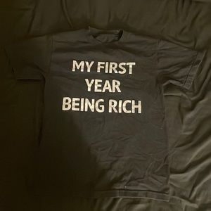 “MY FIRST YEAR BEING RICH” t-shirt. Size extra small.